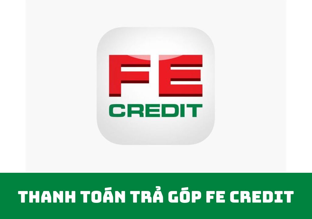 Thanh toán trả góp FE CREDIT